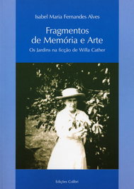 FRAGMENTOS DE MEMÓRIA E ARTE - OS JARDINS NA FICÇÃO DE WILLA CATHER, Maria Fernandes Alves, Isabel - EDIÇOES COLIBRI