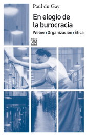 En elogio de la burocracia, Paul du Gay - Siglo XXI Editores
