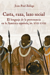 Casta, raza, lazo social, Jean-Paul Zúñiga - UNIVERSIDAD GRANADA