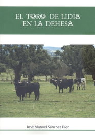 CASTILLA EDICIONES, El toro de Lidia en la Dehesa - José Manuel Sánchez Díez