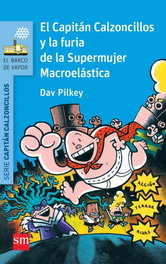 El capitán calzoncillos y la furia de supermujer macroelastica, Dav Pilkey - SM