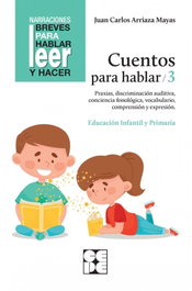 CEPE, Cuentos para hablar 3. Estimulación del lenguaje oral: praxias, ritmos, vocabulario, comprensión y expresión - Arriaza Mayas, Juan Carlos