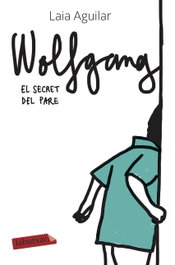 Wolfgang. El secret del pare, Laia Aguilar Sariol - LABUTXACA