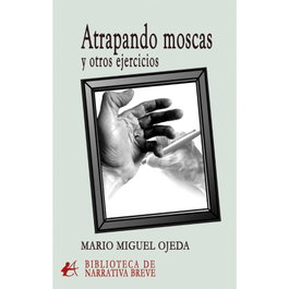 ATRAPANDO MOSCAS Y OTROS EJERCICIOS.(BIBL.NARRATIVA BREVE), EDITORIAL ADARVE - EDITORIAL ADARVE