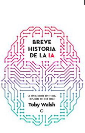 Breve historia de la IA, Toby Walsh - Antoni Bosch