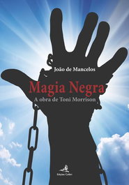 Magia Negra - A obra de Toni Morrison, João de Mancelos - EDIÇOES COLIBRI