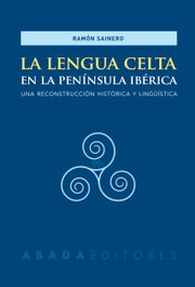 La lengua celta en la Península Ibérica, Ramón Sainero - ABADA EDITORES