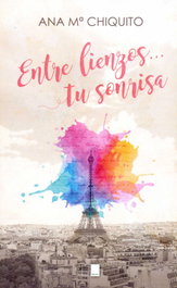 ENTRE LIENZOS... TU SONRISA, Ana María Chiquito Román - CEYLA EDITORIAL
