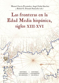 Las fronteras en la Edad Media hispánica, siglos XIII-XVI, VV AA - UNIVERSIDAD GRANADA