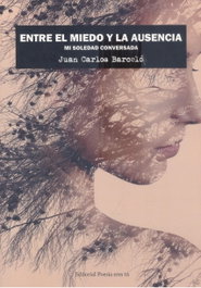 Entre el miedo y la ausencia. Mi soledad conversada, Juan Carlos Barceló Sánchez - Editorial Poesia Eres Tu
