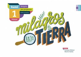 EDELVIVES, Milagros bajo tierra 1º primaria Proyecto Kumi Religión 2017
