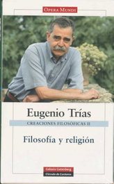 Creaciones filosóficas II. Filosofía y religión, Eugenio Trías - GALAXIA GUTENBERG