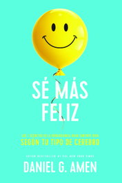 Sé más feliz, Daniel G. Amen - REVERTE MANAGEMENT