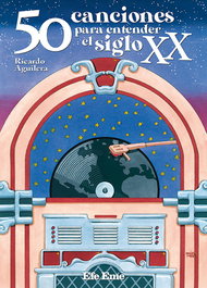 50 canciones para entender el siglo XX, Ricardo Aguilera - EFE EME