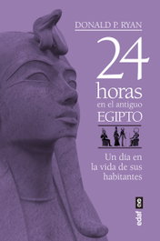 24 Horas en el Antiguo Egipto, Donald P. Ryan - EDAF EDITORIAL