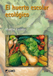 El huerto escolar ecológico, Montse Escutia - GRAO