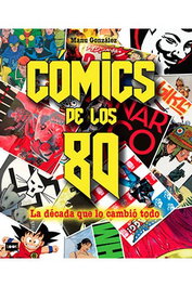 Comics De Los 80. La Decada Que Lo Cambio Todo