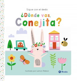 Sigue con el dedo. ¿Dónde vas, Conejita?, Joshua George - BRUÑO
