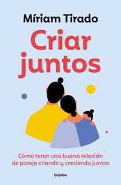 Criar Juntos, Miriam Tirado - Grijalbo