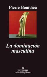 La dominación masculina, Pierre Bourdieu - ANAGRAMA