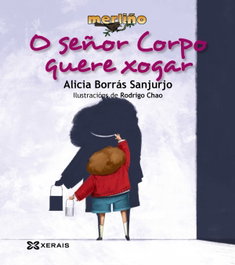 O SEñOR CORPO QUERE XOGAR, Alicia Borrás - XERAIS