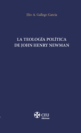 La teología política de John Henry Newman, Elio A. Gallego García - CEU
