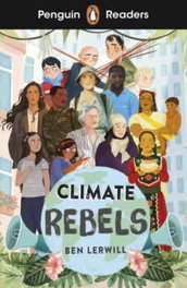 Climate Rebels: Penguin Readers Level 2, Ben Lerwill - VICENS VIVES