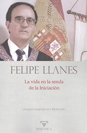 La vida en la senda de la Iniciación, Felipe Llanes Menéndez - MASONICA