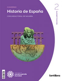 SANTILLANA, HISTORIA DE ESPAÑA 2º BACHILLERATO. CONSTRUYENDO MUNDOS. NAVARRA 2023