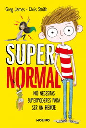 Supernormal 1 - No necesitas superpoderes para ser un héroe, Greg James - RBA MOLINO