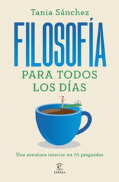 Filosofía para todos los días, Tania Sánchez - ESPASA CALPE