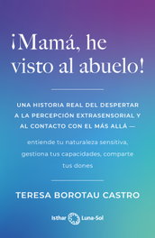 MAMA, HE VISTO AL ABUELO!, Teresa Borotau - ISTHAR LUNA-SOL