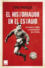 El historiador en el estadio, Toni Padilla - PRINCIPAL DE LOS LIBROS