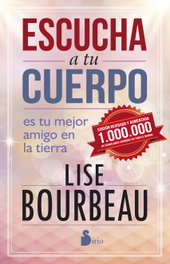 SIRIO EDITORIAL, Escucha a tu cuerpo, es tu mejor amigo en la Tierra - Lise Bourbeau