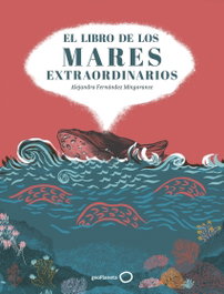 GEOPLANETA, El libro de los mares extraordinarios, Alejandra Fernández Mingorance - GEOPLANETA