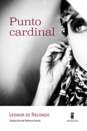 Punto cardinal, Leonor de Recondo - MINUSCULA EDITORIAL