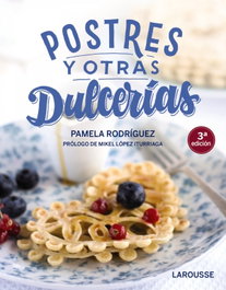 Postres y otras dulcerías, Pamela Rodríguez Rodríguez - LAROUSSE