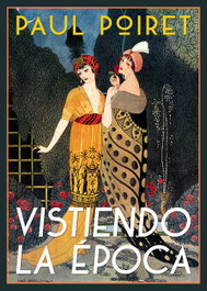 Vistiendo la época, Paul Poiret - RENACIMIENTO EDITORIAL