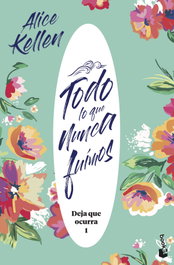 Todo lo que nunca fuimos, Alice Kellen - BOOKET