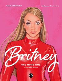 Britney: One More Time, Juan Luis Saguino Santorio - BRUGUERA S.A