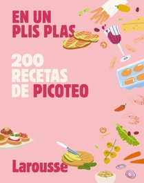 LAROUSSE 200 recetas de picoteo: En un plis plas