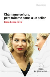 GALAXIA, CHÁMAME SEÑORA, PERO TRÁTAME COMA A UN SEÑOR - Inma López Silva