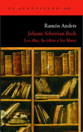 Johann Sebastian Bach, Ramón Andrés - ACANTILADO EDITORIAL