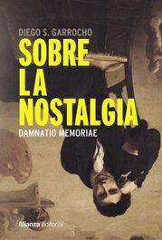Sobre la nostalgia, Diego S. Garrocho - ALIANZA