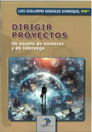 DIRIGIR PROYECTOS: UN ASUNTO NUMEROS Y LIDERAZGO, LUIS GUILLERMO GONZÁLEZ ECHENIQUE - DIAZ DE SANTOS