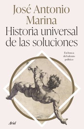 Historia universal de las soluciones, José Antonio Marina - ARIEL