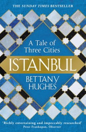 Istanbul : A Tale of Three Cities, Bettany Hughes - ORION PUBLISHING GROUP