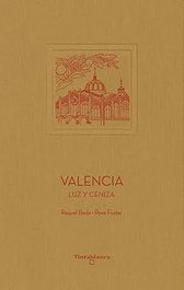 Valencia: Luz y ceniza, Raquel Bada - TINTA BLANCA
