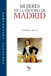 Mujeres en la historia de Madrid, Maribel Orgaz - SARGANTANA EDITORIAL