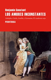 Los amores inconstantes, Benjamin Constant - PERIFERICA EDITORIAL